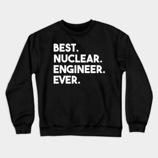 funny nuclear engineer quote Crewneck Sweatshirt